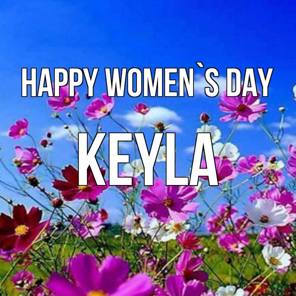 Greetings card с именем, Keyla happy women`s day цветы Greetings with text for free download 